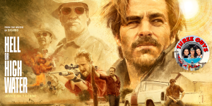 Hell or High Water Movie Review Podcast