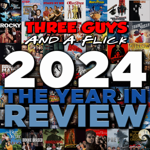 3 Guys and a Flick – 2024 Year In Review