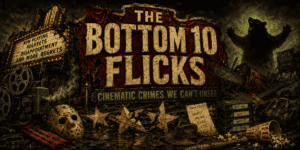 Podcast cover image for The Bottom 10 Flicks movie reviews and cinematic crimes.